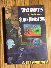Robots Versus Slime Monsters : An A. Lee Martinez Collection by A. Lee Martinez
