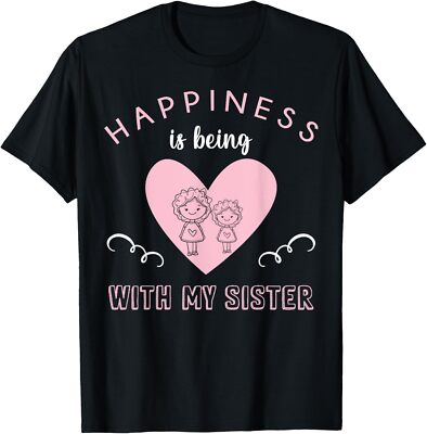 Happiness being with my Sister - Sister Sibling T-Shirt Hoodie