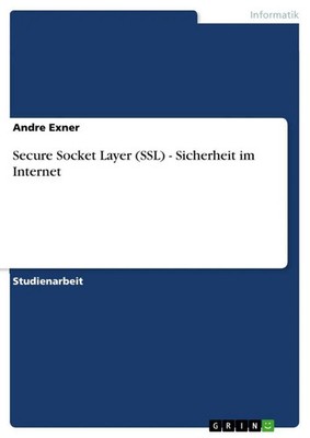 Secure Socket Layer (SSL) - Sicherheit im Internet Andre Exner Taschenbuch 20 S.