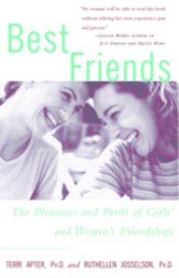 Best Friends : The Pleasures and Perils of Girls' and Women's Fri