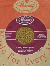 45 RPM Conway Twitty MERCURY 71086 I Need Your Lovin ROCKABILLY VG+