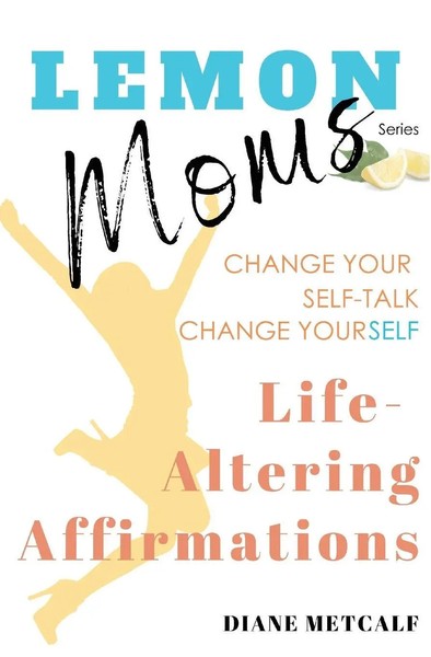 Lemon Moms Life-Altering Affirmations Change Your Self-Talk, Change Yourself-image