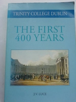 TRINITY COLLEGE DUBLIN, THE FIRST 400 YEARS (NUMBER 7 IN By John Victor Luce