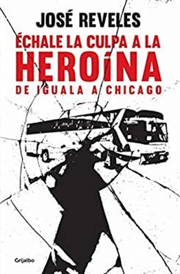 Échale la Culpa a la Heroína: de Iguala a Chicago / Blame Heroin:
