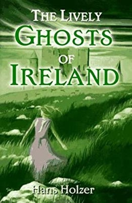 The Lively Ghosts of Ireland Hardcover Hans Holzer
