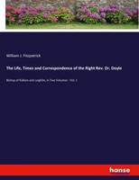 William J. Fitzpatrick | The Life, Times And Correspondence Of The Right Rev....
