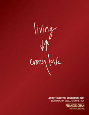 Living Crazy Love: An Interactive Workbook for Individual or Small-Grou - GOOD