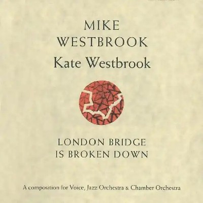 Mike Westbrook - London Bridge Is Broken Down