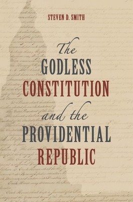 Steven D Smith The Godless Constitution and the Providential (Gebundene Ausgabe)