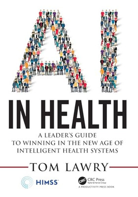 Ai in Health: a Leader's Guide to Winning in the New Ag - NEW Tom Lawry 2020