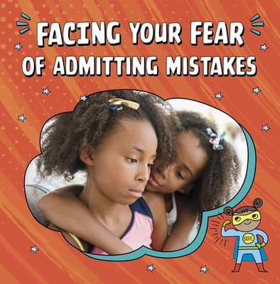 Facing Your Fear of Admitting Mistakes (Facing Your Fears) by Schuh PB+-