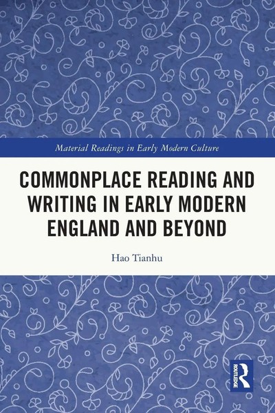 Commonplace Reading And Writing In Early Modern England And Beyond | Hao Tianhu-image