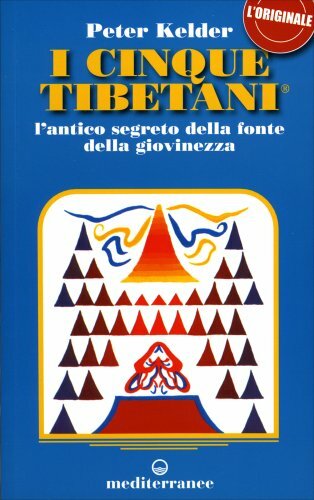 LIBRO I CINQUE TIBETANI - ANTICO SEGRETO FONTE DELLA GIOVINEZZA - PETER KELDER