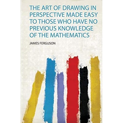 Art of Drawing in Perspective Made Easy to Those Who Ha -  NEW James Ferguson 20