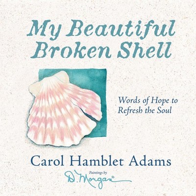 My Beautiful Broken Shell: Words of Hope to Refresh the Soul - hardcover Ada...