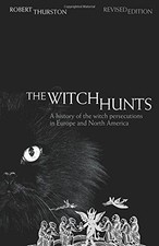The Witch Hunts: A History of the Witch Persecutions in...