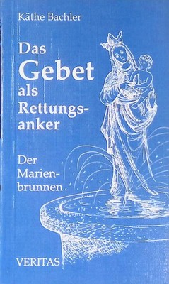 Das Gebet als Rettungsanker : der ''Marienbrunnen''. Bachler, Käthe: