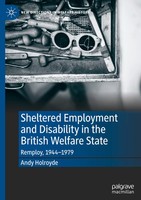 Andy Holroyde | Sheltered Employment And Disability In The British Welfare State