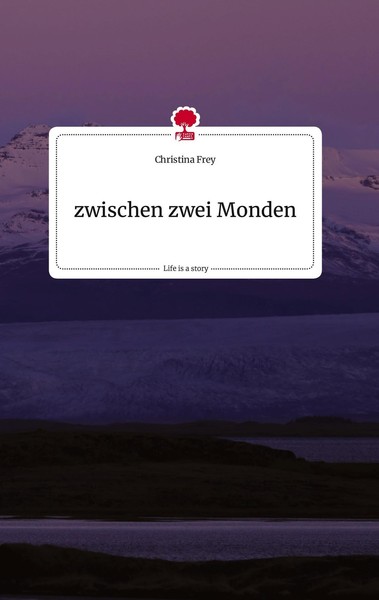 Zwischen Zwei Monden. Life Is A Story - Story.One Christina Frey-image
