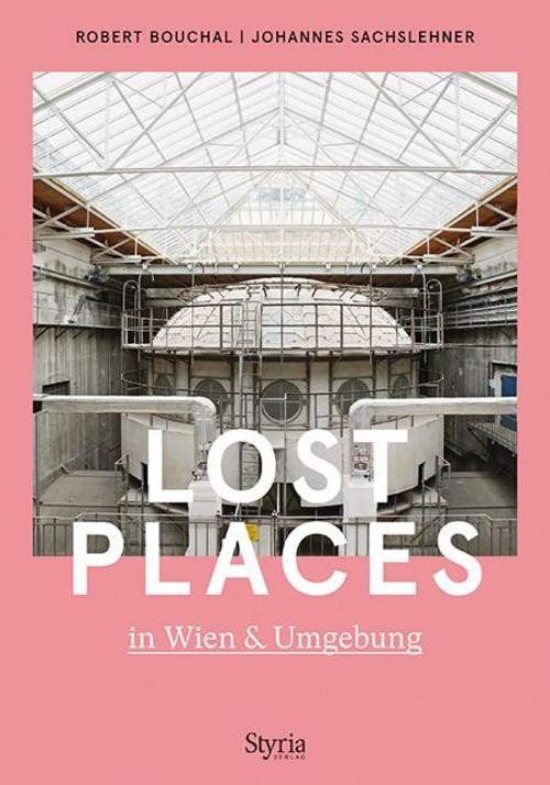 Lost Places in Wien & Umgebung Johannes Sachslehner