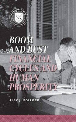 Boom and Bust: Financial Cycles and Human Prosperity - paperback Pollock, Al...