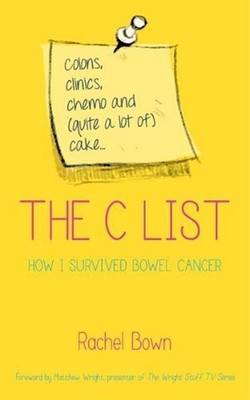 The C List: Colons, Clinics, Chemo and (Quite a Lot of) Cake ... How I Survived