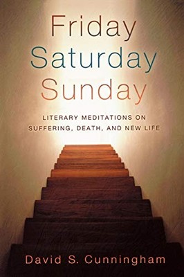 FRIDAY, SATURDAY, SUNDAY: LITERARY MEDITATIONS ON By David S. Cunningham *VG+*