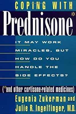 Coping with Prednisone : It May Work Miracles, but How Do You Han