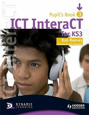 ICT InteraCT for Key Stage 3 Dynamic Learning - Pupil' by Reeves, Bob 0340940999