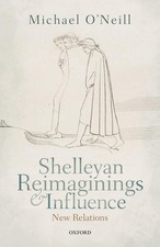 Shelleyan Reimaginings and Influence: New Relations by Michael O'Neill (English)