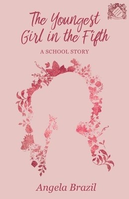 Angela Brazil The Youngest Girl in the Fifth (Taschenbuch) School Story Classics