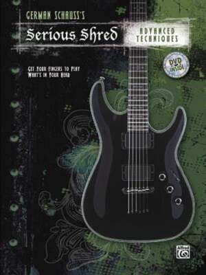 German Schauss's Serious Shred -- Advanced Techniques: Get Your Fingers to Play
