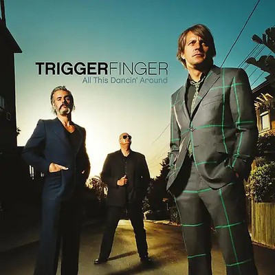 Triggerfinger - All This Dancin' Around