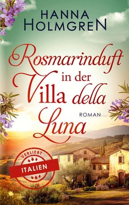 Rosmarinduft in der Villa della Luna (Verliebt in Italien) | Hanna Holmgren