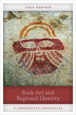 Rock Art and Regional Identity: A Comparative Perspective - Hampson, Jamie