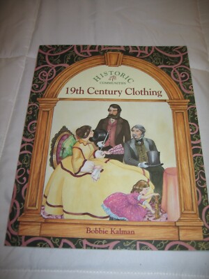 Historic Communities Ser.: 19th Century Clothing by Bobbie Kalman 1993 Book NEW
