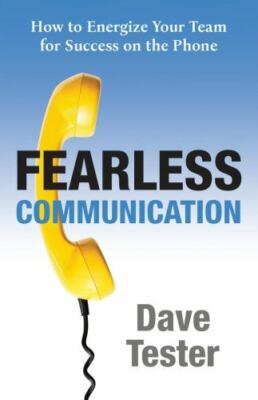 Fearless Communication: How to Energize Your Team for Success on the Phone by