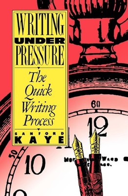Writing Under Pressure: The Quick Writing Process (Oxford Paperbacks) by Kaye