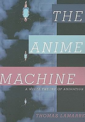 The Anime Machine A Media Theory of Animation by Thomas Lamarre PAPERBACK - Image 2