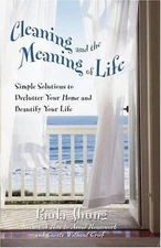 Cleaning and the Meaning of Life: Simple Solutions to Declutter Your Home and...