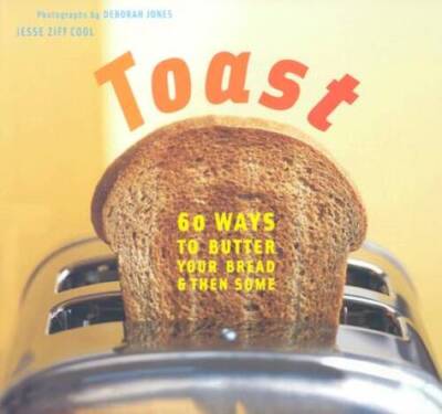 Toast: 60 Ways to Butter Your Bread and Then Some - Paperback - GOOD