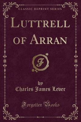 Luttrell of Arran Classic Reprint, Charles James L