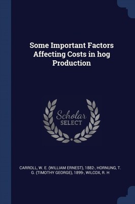 Carroll - Some Important Factors Affecting Costs in hog Production - N - X555z
