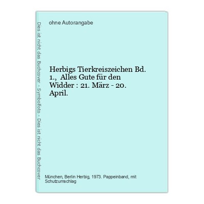 Herbigs Tierkreiszeichen Bd. 1.,  Alles Gute für den Widder : 21. März - 20. Apr
