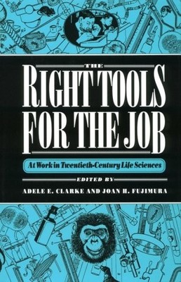 THE RIGHT TOOLS FOR THE JOB By Adele E. Clarke & Joan H. Fujimura - Hardcover