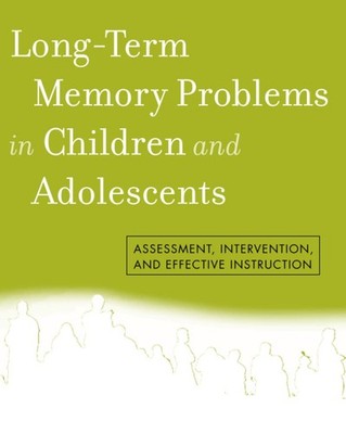 Long-Term Memory Problems in Children and Adolescents: Assessment, Intervent...