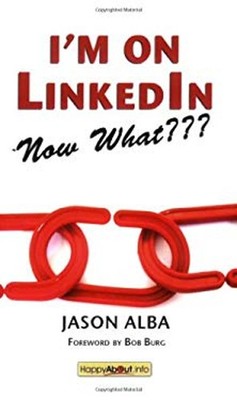 I'm on LinkedIn--Now What??? : A Guide to Getting the Most OUT of