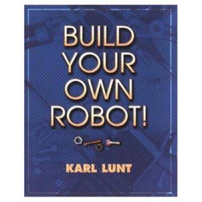 Build Your Own Robot - Paperback By Lunt, Karl - GOOD