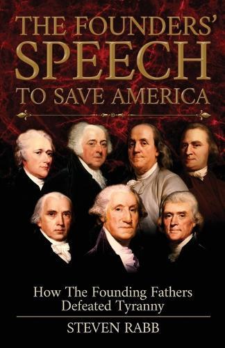 Steven Rabb The Founders' Speech To Save America (Tascabile) Founders' Speech