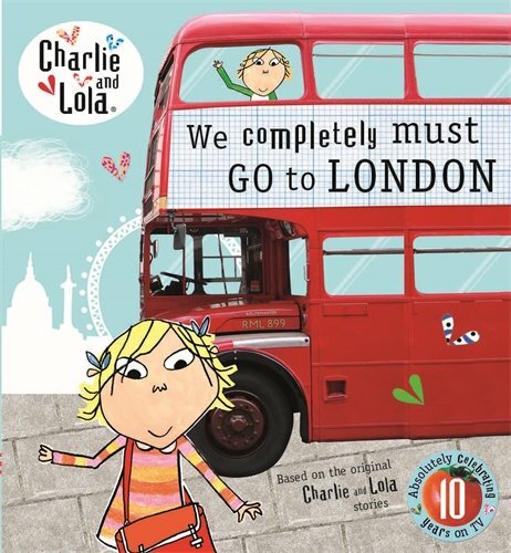 Charlie and Lola: We Completely Must Go to London By Lauren Chi .9780723295846